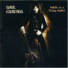 Dave Edmunds : Subtle As a Flying Mallet